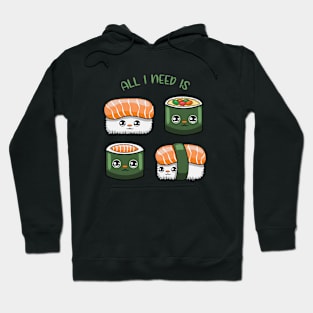 All i need is sushi, cute sushi kawaii for sushi lovers. Hoodie